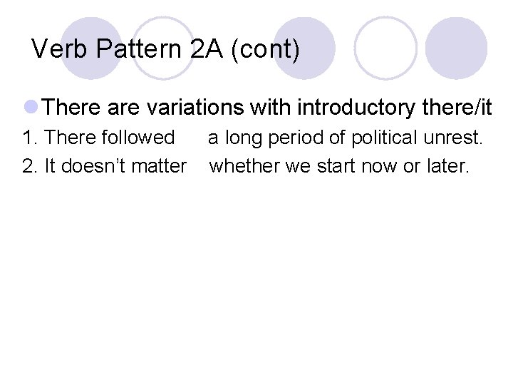 Verb Pattern 2 A (cont) l There are variations with introductory there/it 1. There