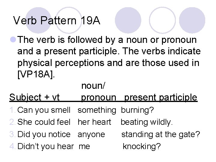 Verb Pattern 19 A l The verb is followed by a noun or pronoun