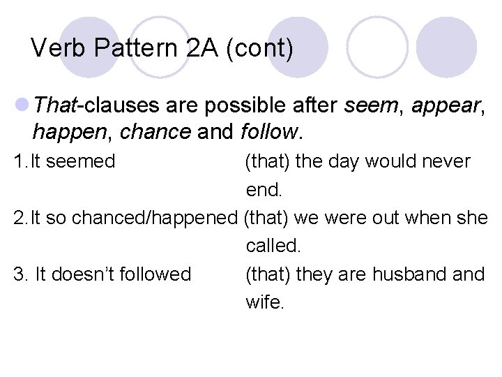 Verb Pattern 2 A (cont) l That-clauses are possible after seem, appear, happen, chance