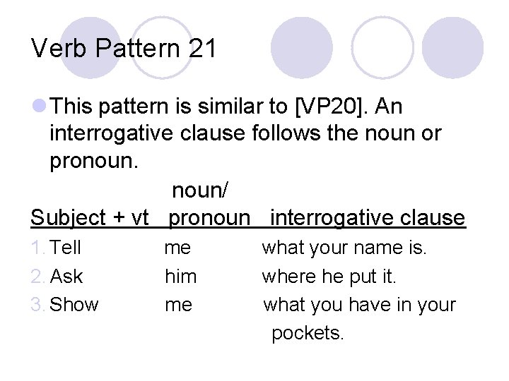 Verb Pattern 21 l This pattern is similar to [VP 20]. An interrogative clause