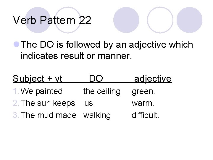 Verb Pattern 22 l The DO is followed by an adjective which indicates result