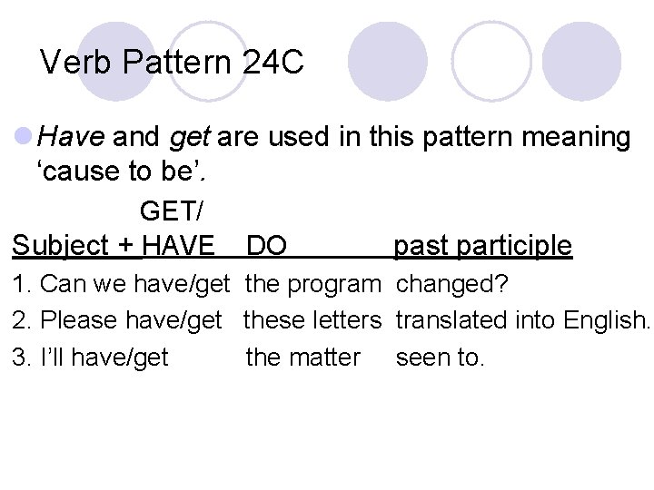 Verb Pattern 24 C l Have and get are used in this pattern meaning