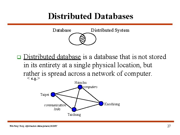 Distributed Databases Database q Distributed System Distributed database is a database that is not