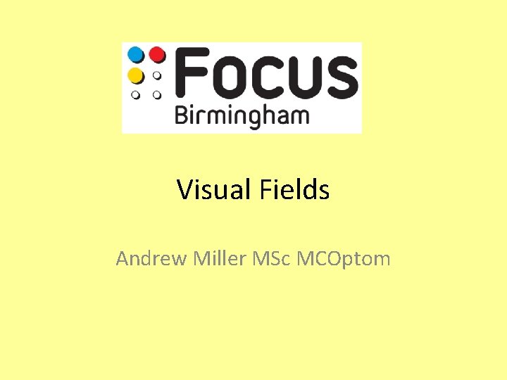 Visual Fields Andrew Miller MSc MCOptom 