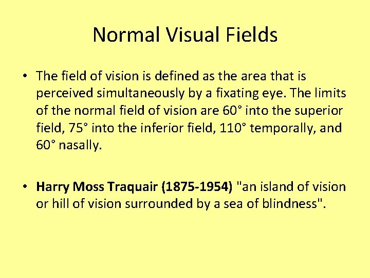 Normal Visual Fields • The field of vision is defined as the area that