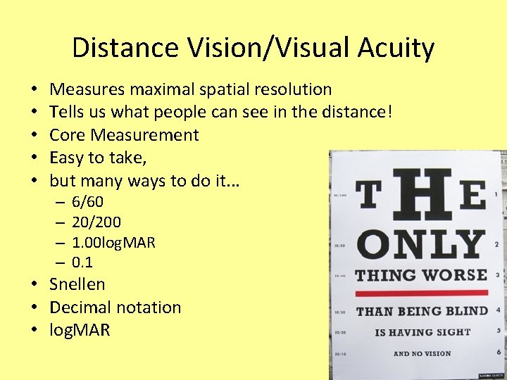 Distance Vision/Visual Acuity • • • Measures maximal spatial resolution Tells us what people