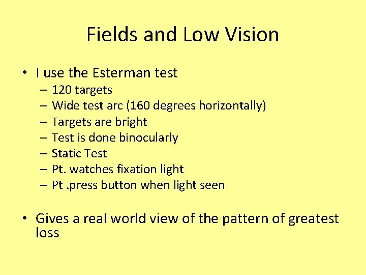 Fields and Low Vision • I use the Esterman test – 120 targets –