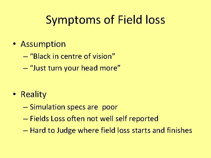 Symptoms of Field loss • Assumption – “Black in centre of vision” – “Just