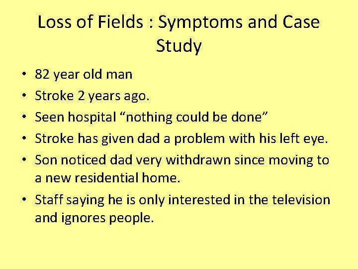 Loss of Fields : Symptoms and Case Study 82 year old man Stroke 2