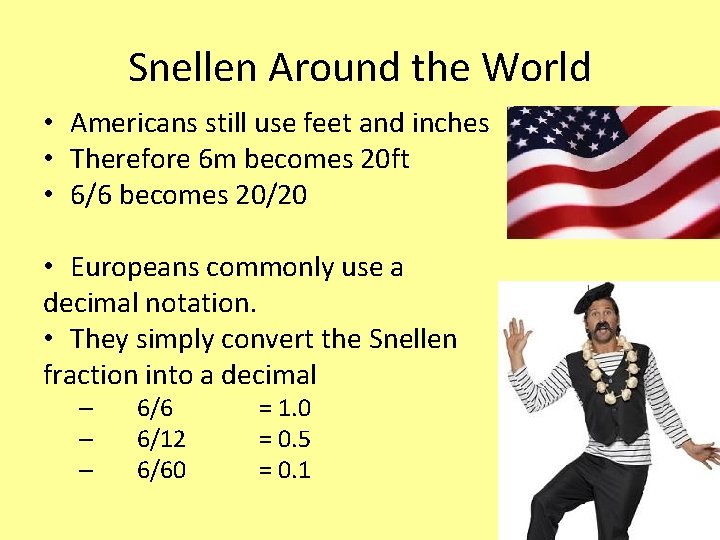 Snellen Around the World • Americans still use feet and inches • Therefore 6