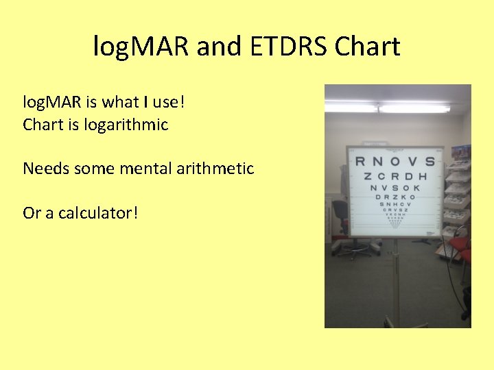 log. MAR and ETDRS Chart log. MAR is what I use! Chart is logarithmic