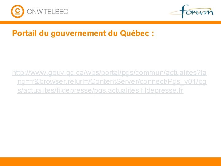 Portail du gouvernement du Québec : http: //www. gouv. qc. ca/wps/portal/pgs/commun/actualites? la ng=fr&browser. relurl=/Content.