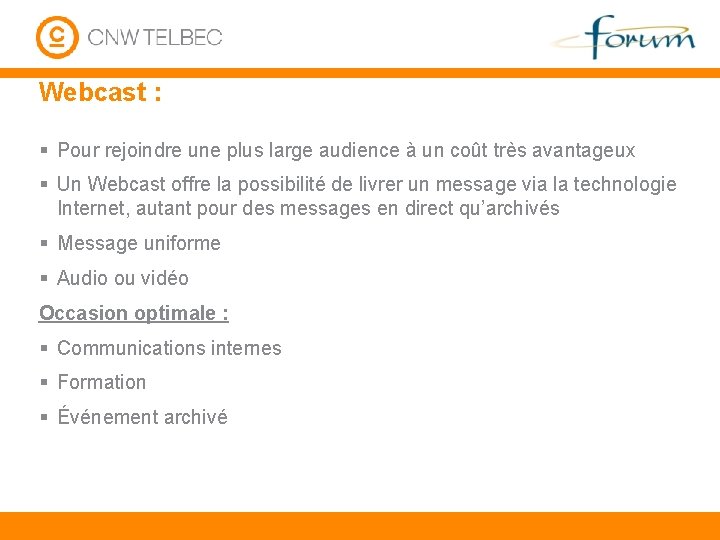 Webcast : § Pour rejoindre une plus large audience à un coût très avantageux
