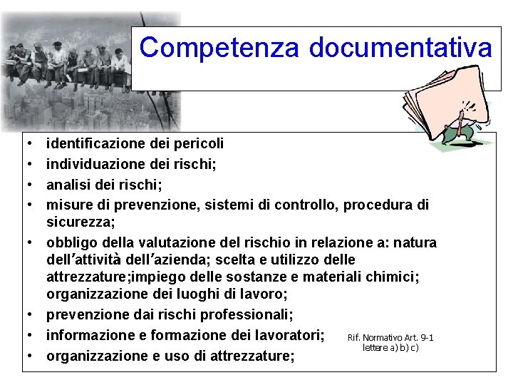 Competenza documentativa • • identificazione dei pericoli individuazione dei rischi; analisi dei rischi; misure