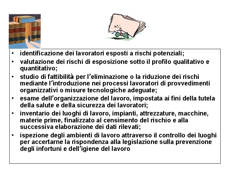  • identificazione dei lavoratori esposti a rischi potenziali; • valutazione dei rischi di