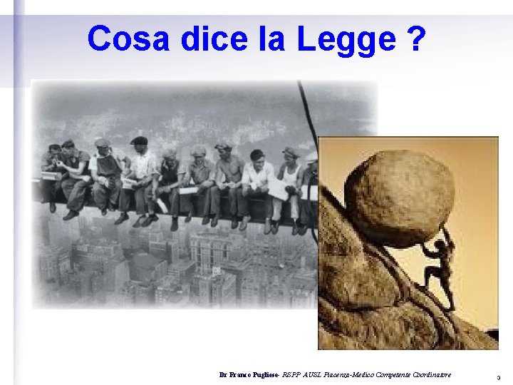 Cosa dice la Legge ? Dr Franco Pugliese- RSPP AUSL Piacenza-Medico Competente Coordinatore 3