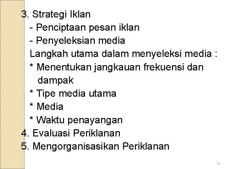 3. Strategi Iklan - Penciptaan pesan iklan - Penyeleksian media Langkah utama dalam menyeleksi