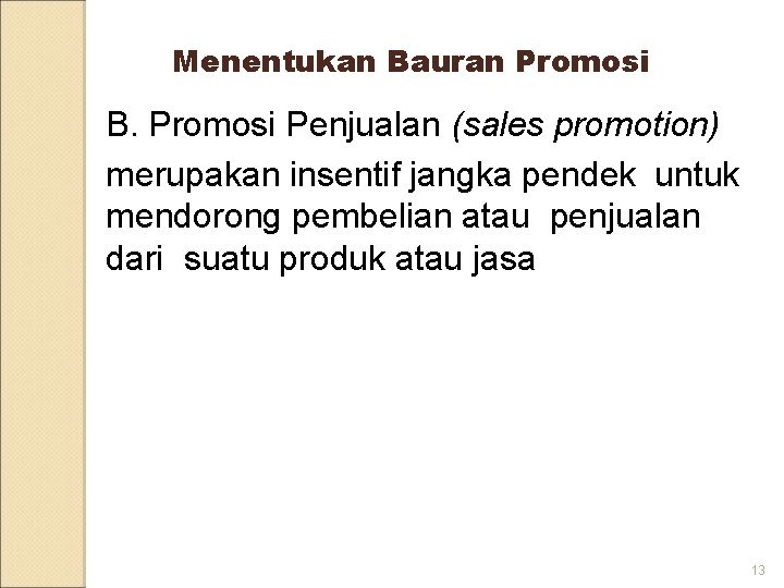 Menentukan Bauran Promosi B. Promosi Penjualan (sales promotion) merupakan insentif jangka pendek untuk mendorong