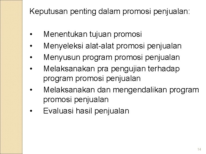 Keputusan penting dalam promosi penjualan: • • • Menentukan tujuan promosi Menyeleksi alat-alat promosi