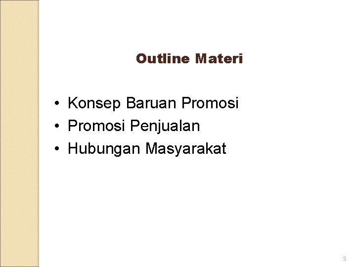 Outline Materi • Konsep Baruan Promosi • Promosi Penjualan • Hubungan Masyarakat 3 