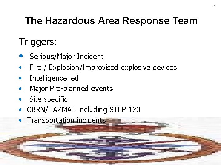 3 The Hazardous Area Response Team Triggers: • Serious/Major Incident • • • Fire