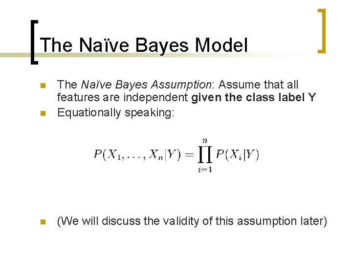 The Naïve Bayes Model n The Naïve Bayes Assumption: Assume that all features are