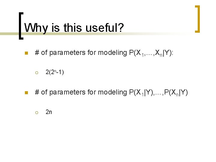 Why is this useful? n # of parameters for modeling P(X 1, …, Xn|Y):