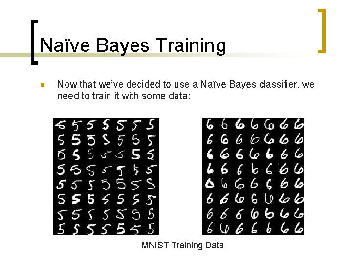 Naïve Bayes Training n Now that we’ve decided to use a Naïve Bayes classifier,
