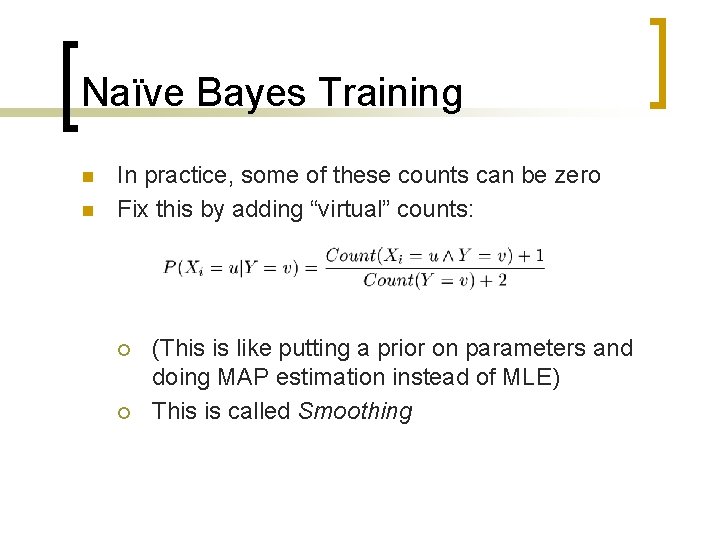 Naïve Bayes Training n n In practice, some of these counts can be zero