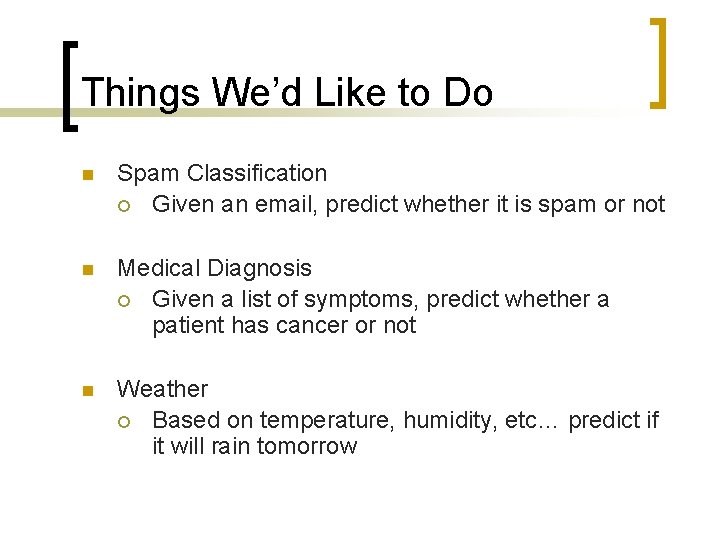 Things We’d Like to Do n Spam Classification ¡ Given an email, predict whether