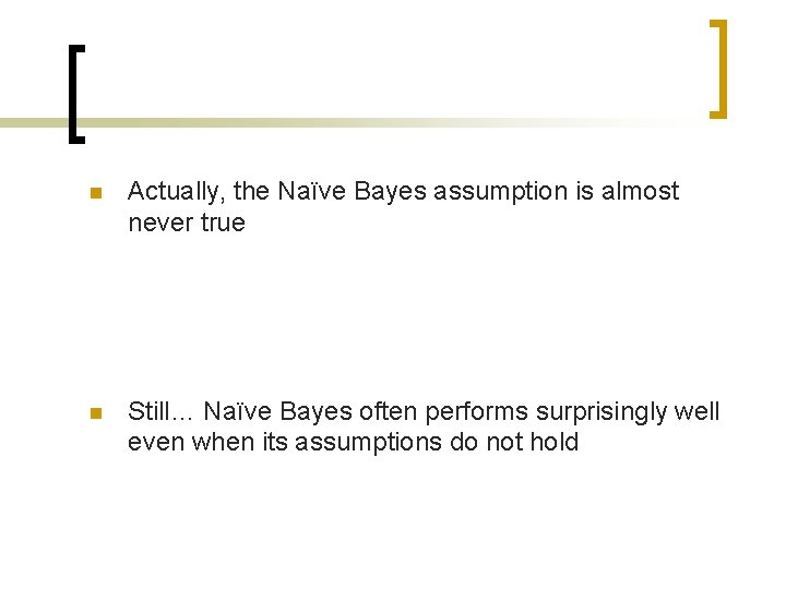 n Actually, the Naïve Bayes assumption is almost never true n Still… Naïve Bayes