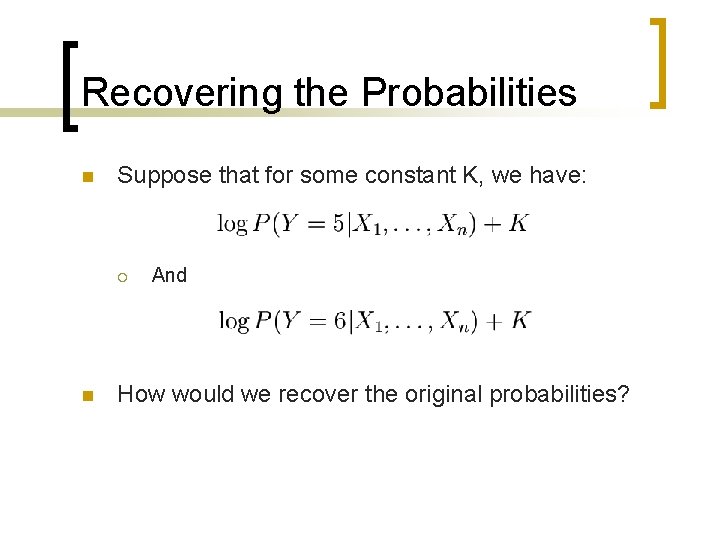 Recovering the Probabilities n Suppose that for some constant K, we have: ¡ n