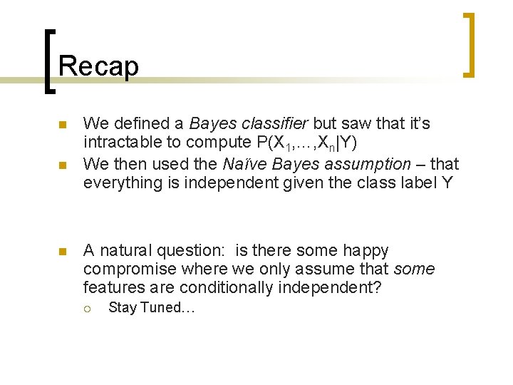 Recap n n n We defined a Bayes classifier but saw that it’s intractable