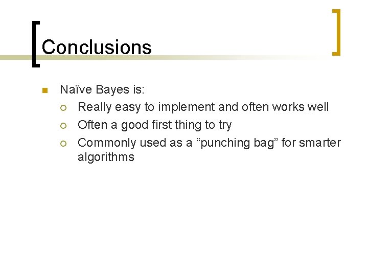 Conclusions n Naïve Bayes is: ¡ Really easy to implement and often works well