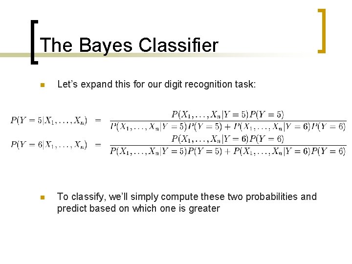 The Bayes Classifier n Let’s expand this for our digit recognition task: n To