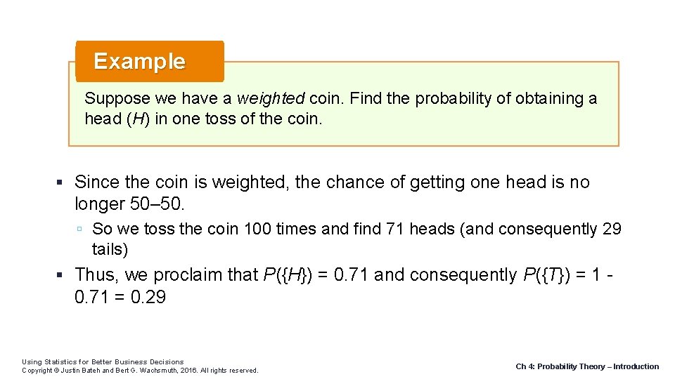 Example Suppose we have a weighted coin. Find the probability of obtaining a head