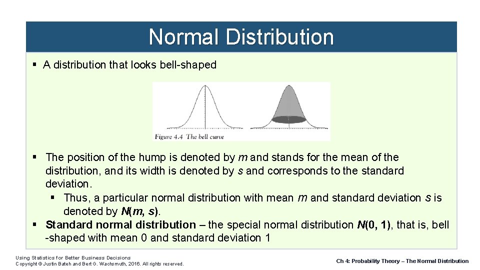 Normal Distribution A distribution that looks bell-shaped The position of the hump is denoted