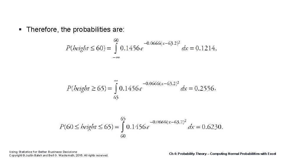  Therefore, the probabilities are: Using Statistics for Better Business Decisions Copyright © Justin