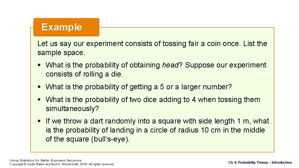 Example Let us say our experiment consists of tossing fair a coin once. List