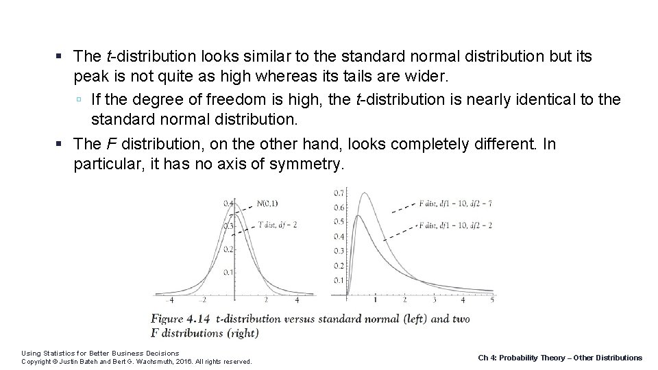  The t-distribution looks similar to the standard normal distribution but its peak is