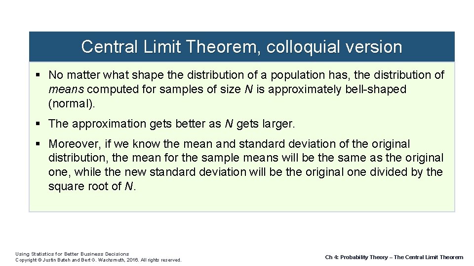 Central Limit Theorem, colloquial version No matter what shape the distribution of a population