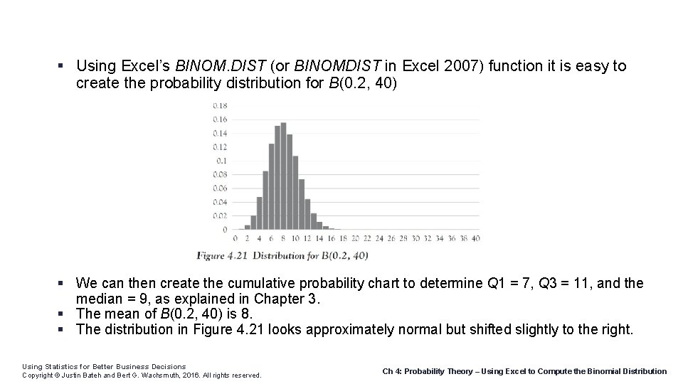  Using Excel’s BINOM. DIST (or BINOMDIST in Excel 2007) function it is easy