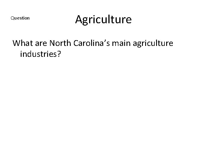 Question Agriculture What are North Carolina’s main agriculture industries? 