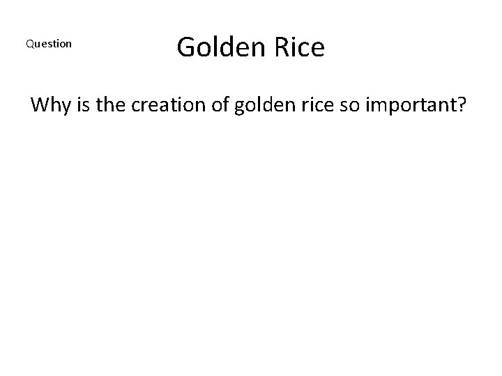 Question Golden Rice Why is the creation of golden rice so important? 