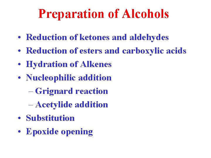 Preparation of Alcohols • • Reduction of ketones and aldehydes Reduction of esters and