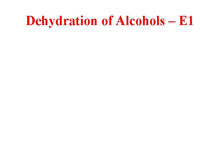 Dehydration of Alcohols – E 1 