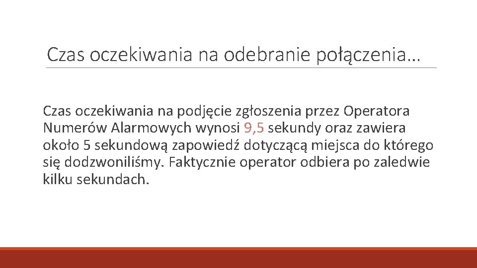 Czas oczekiwania na odebranie połączenia… Czas oczekiwania na podjęcie zgłoszenia przez Operatora Numerów Alarmowych