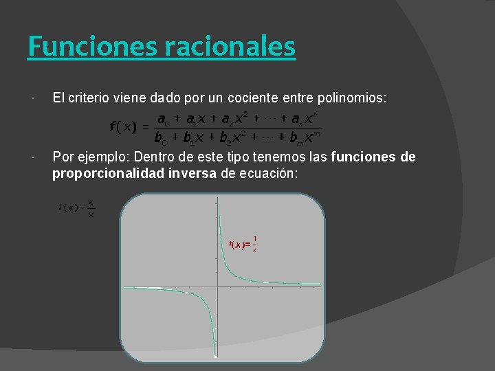 Funciones racionales El criterio viene dado por un cociente entre polinomios: Por ejemplo: Dentro