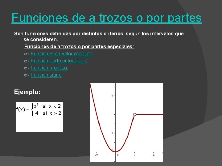 Funciones de a trozos o por partes Son funciones definidas por distintos criterios, según