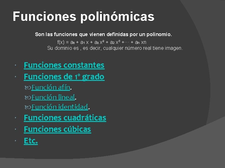 Funciones polinómicas Son las funciones que vienen definidas por un polinomio. f(x) = a